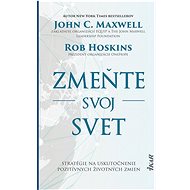 Zmeňte svoj svet - John C. Maxwell; Rob Hoskins