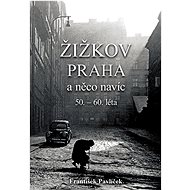 Žižkov Praha a něco navíc: 50. – 60. léta - František Pavlíček