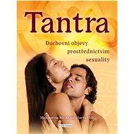 Tantra: Duchovní objevy prostřednictvím sexuality - Mahasatvaa Ma Ananda Sarita