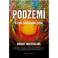 Podzemí: Cesta hlubinami času - Robert Macfarlane