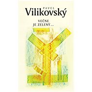 Večne je zelený - Pavel Vilikovský