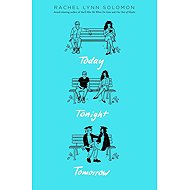Today Tonight Tomorrow - Rachel Lynn Solomon