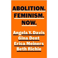 Abolition. Feminism. Now. - Angela Y. Davis