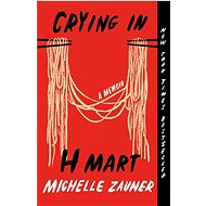 Crying in H Mart: A Memoir - Michelle Zauner