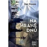 Na hraně dnů  - Petr Prouza