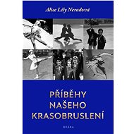 Příběhy našeho krasobruslení  - Alice Lily Neradová