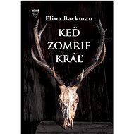 Keď zomrie kráľ - Elina Backmanová