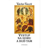 Vystup na horu a buď tam  - Václav Vacek