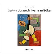 Žerty v obrazech Ivana Mládka  - Ivan Mládek; Petr Zajíc