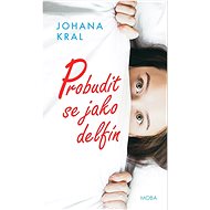 Probudit se jako delfín  - Johana Kral