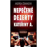 Nepečené dezerty Kateřiny A.  - Andrea Čekanová