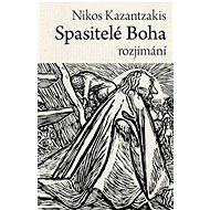 Spasitelé Boha: rozjímání - Nikos Kazantzakis