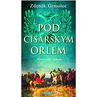Pod císařským orlem  - Zdeněk Grmolec