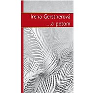 ...a potom - Irena Gerstnerová
