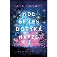 Kde se les dotýká hvězd  - Glendy Vanderahová