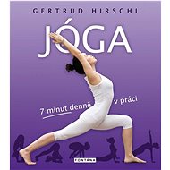 Jóga 7 minut denně v práci - Gertrud Hirschi