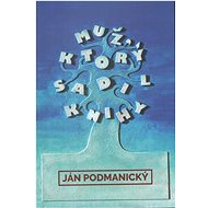 Muž ktorý sadil knihy - Ján Podmanický