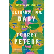 Detransition, Baby: A Novel - Torrey Peters