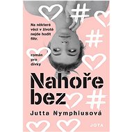Nahoře bez  - Jutta Nymphiusová