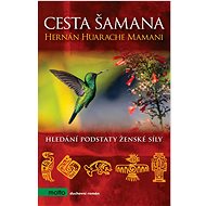 Cesta šamana: Hledání podstaty ženské síly - Hernán Huarache Mamani
