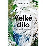 Velké dílo: Naše cesta do budoucnosti - Thomas Berry
