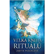 Velká kniha rituálů  - Judita Peschlová