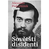 Sovětští disidenti: Vzpomínky - Alexandr Podrabinek
