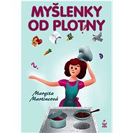Myšlenky od plotny  - Margita Martincová