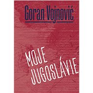 Moje Jugoslávie  - Goran Vojnovič