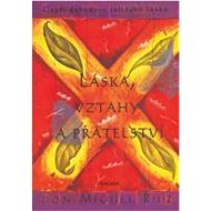 Láska, vztahy a přátelství  - Don Miguel Ruiz