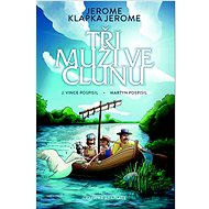 Tři muži ve člunu: Grafická adaptace - Jerome Klapka Jerome; Martyn Pospisil; J. Vince Pospisil