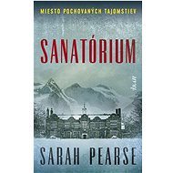Sanatórium: Miesto pochovaných tajomstiev - Sarah Pearse