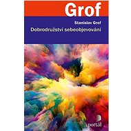 Dobrodružství sebeobjevování - Stanislav Grof