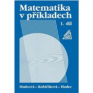 Matematika v příkladech 1 - Milada Hudcová; Libuše Kubičíková; T. Hudec