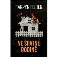 Ve špatné rodině  - Tarryn Fisher