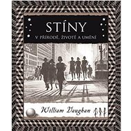 Stíny: V přírodě, životě a umění - William Vaughan