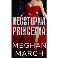 Neústupná princezna  - Meghan March