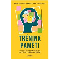 Trénink paměti: Cvičení pro zdravý mozek Celostní týdenní program - Andrea Frieseová; Bettina M. Jasperová