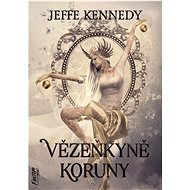 Vězeňkyně koruny - Jeffe Kennedy