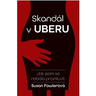 Skandál v Uberu: Jak jsem se nebála promluvit - Susan Fowler