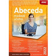 Abeceda mzdové účetní 2022 - Bořivoj Šubrt; Zdeňka Leiblová; Věra Příhodová; Alena Skoumalová; Antonín Daněk