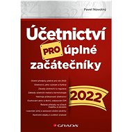 Účetnictví pro úplné začátečníky 2022 - Pavel Novotný