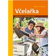 Včelařka Jak začít s chovem včel - Melanie von Orlow