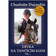 Dívka na tančícím koni - Charlotte Dujardin