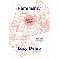 Feminismy: Globální dějiny - Lucy Delap