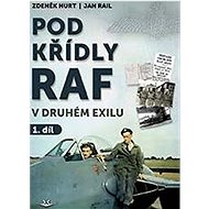 Pod křídly RAF: v druhém exilu 1. díl - Zdeněk Hurt; Jan Rail