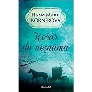 Kočár do neznáma - Hana Marie Körnerová