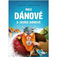 Moji Dánové a skoro Dánové - Albína Mrázová