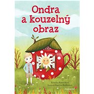 Ondra a kouzelný obraz - Kristýna Kraváčková; Kateřina Kofroňová