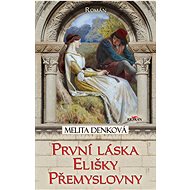 První láska Elišky Přemyslovny - Melita Denková